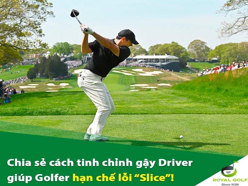 Chia sẻ cách tinh chỉnh gậy Driver giúp Golfer hạn chế lỗi Slice!